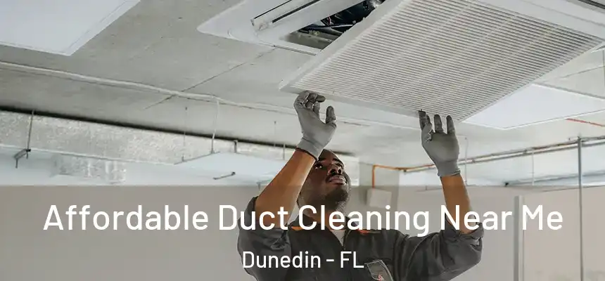 Affordable Duct Cleaning Near Me Dunedin - FL