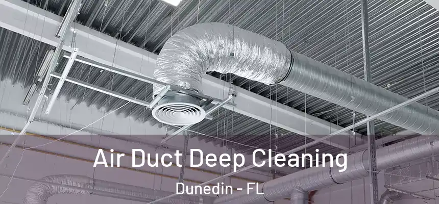 Air Duct Deep Cleaning Dunedin - FL