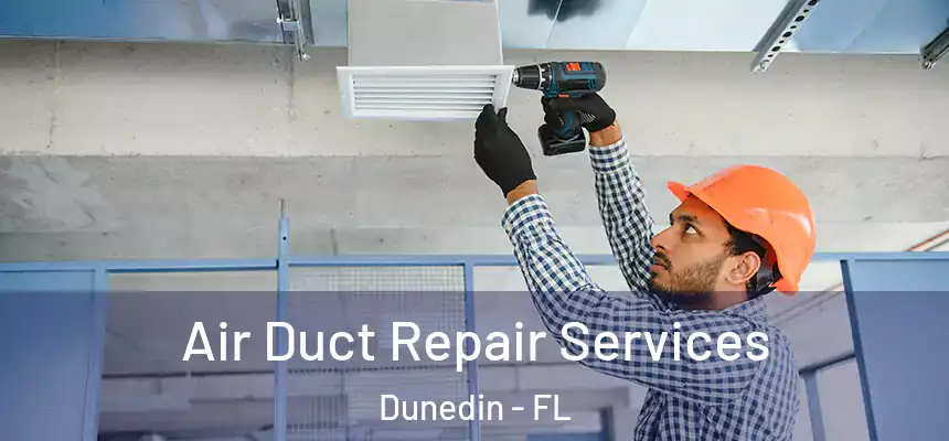 Air Duct Repair Services Dunedin - FL