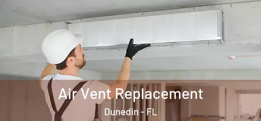 Air Vent Replacement Dunedin - FL
