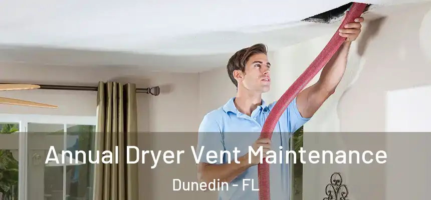 Annual Dryer Vent Maintenance Dunedin - FL