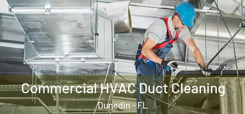 Commercial HVAC Duct Cleaning Dunedin - FL