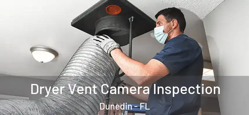 Dryer Vent Camera Inspection Dunedin - FL