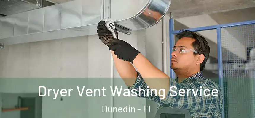 Dryer Vent Washing Service Dunedin - FL