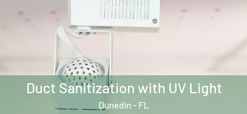 Duct Sanitization with UV Light Dunedin - FL
