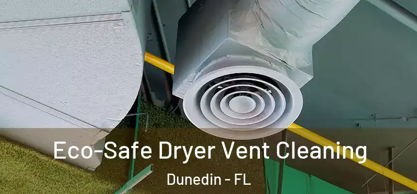 Eco-Safe Dryer Vent Cleaning Dunedin - FL
