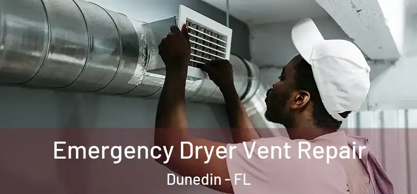 Emergency Dryer Vent Repair Dunedin - FL