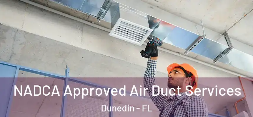 NADCA Approved Air Duct Services Dunedin - FL