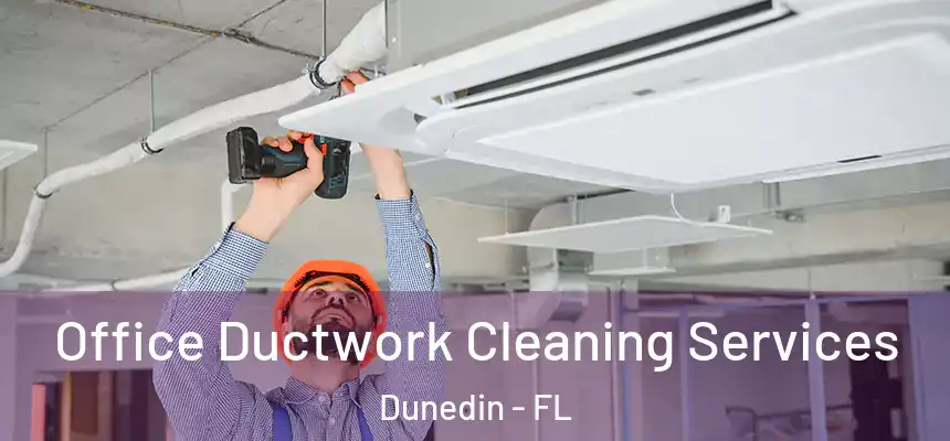 Office Ductwork Cleaning Services Dunedin - FL