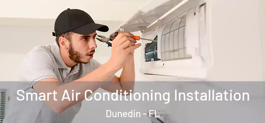 Smart Air Conditioning Installation Dunedin - FL