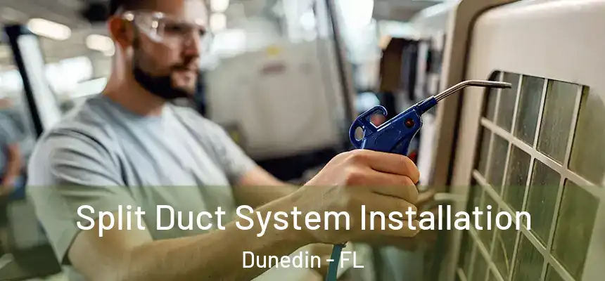 Split Duct System Installation Dunedin - FL