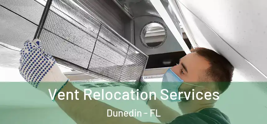 Vent Relocation Services Dunedin - FL