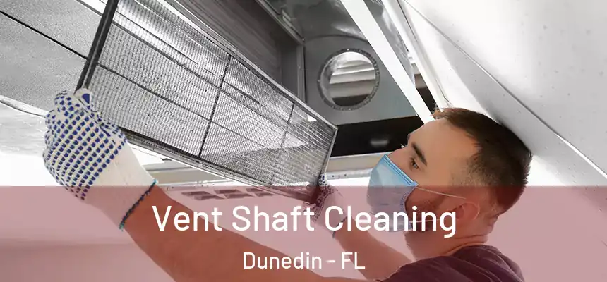 Vent Shaft Cleaning Dunedin - FL