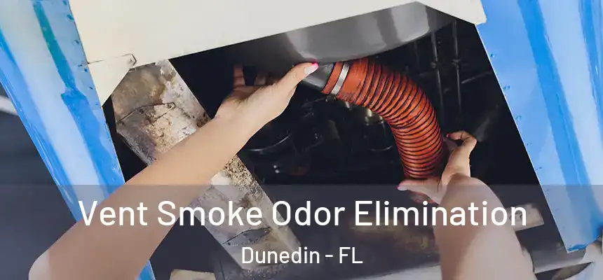 Vent Smoke Odor Elimination Dunedin - FL