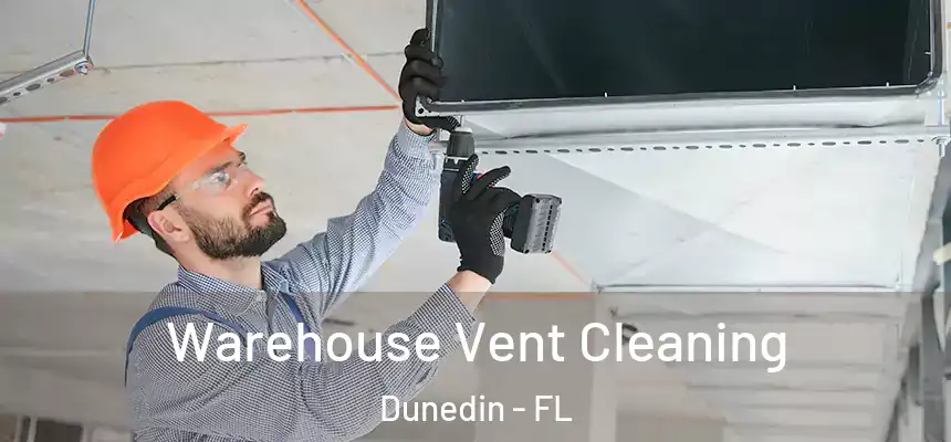Warehouse Vent Cleaning Dunedin - FL